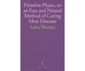 Primitive Physic, or an Easy and Natural Method of Curing Most Diseases