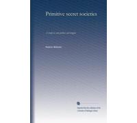 Primitive secret societies: A study in early politics and religion