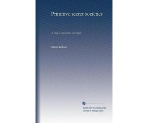 Primitive secret societies: A study in early politics and religion