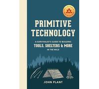 Primitive Technology: A Survivalist's Guide to Building Tools, Shelters, and More in the Wild