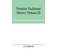 Primitive Traditional History; The Primitive History And Chronology Of India, South-Eastern And South-Western Asia, Egypt, And Europe, And The Colonies Thence Sent Forth (Volume Ii)