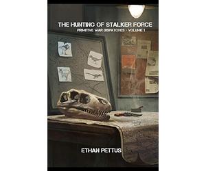 Primitive War Dispatches: The Hunting of Stalker Force