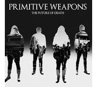 Primitive Weapons - Future of Death [Import]