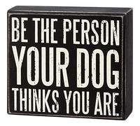 Primitives By Kathy 113301 Panneau « Be the Person Your Dog Thinks You Are », 12,7 cm de long