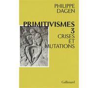 Primitivismes III: Crises et mutations