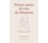 Primo anno di vita da Mamma, diario della consapevolezza: Idea regalo perfetta per una neomamma