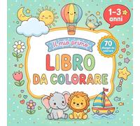 Primo Libro da Colorare per bambini 1-3 Anni: 70 Disegni Grandi e Facili: Animali, Frutta, Veicoli e Oggetti