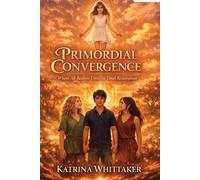 Primordial Convergence “Where All Realms Unite in Final Restoration” - Katrina Whittaker - Auto-Édition - ebook (ePub) - Livre