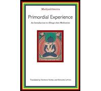 Primordial Experience: An Introduction to rDzogs-chen Meditation by Manjusrimitra (2001-12-11)