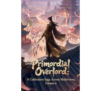 Primordial Overlord: A Cultivation Saga Across Multiverses, Volume 4