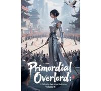 Primordial Overlord: A Cultivation Saga Across Multiverses, Volume 6