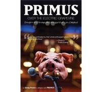 Primus Over the Electric Grapevine by Greg Prato Greg Prato (Auteur)