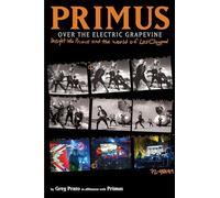 Primus, Over the Electric Grapevine: Insight into Primus and the World of Les Claypool