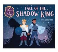 Prince amp Knight Tale of the Shadow King by Daniel Haack & Illustrated by Stevie Lewis Daniel Haack Illustrated by Stevie Lewis (Auteur)