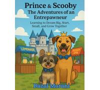 Prince and Scooby: The Adventures of an Entrepawneur: Learning to Dream Big, Start Small, and Grow Together