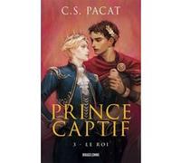 Prince captif, T3 : Le Roi C.S. Pacat (Auteur), Mathias Lefort (Traduction)