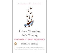 Prince Charming Isn't Coming: How Women Get Smart about Money by Stanny, Barbara