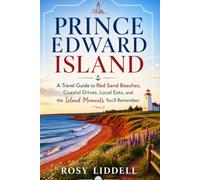 PRINCE EDWARD ISLAND 2026/2027: A Travel Guide to Red Sand Beaches, Coastal Drives, Local Eats, and the Island Moments You’ll Remember