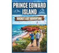 Prince Edward Island Canada Bucket List Adventure Guide: Explore Historic Streets, Coastal Trails, Provincial Parks, Scenic Highways and Iconic Landscapes Across the Region