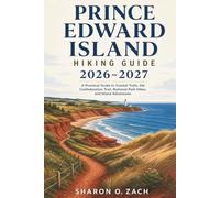 PRINCE EDWARD ISLAND HIKING GUIDE 2026-2027: A Practical Guide to Coastal Trails, the Confederation Trail, National Park Hikes, and Island Adventures