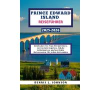 Prince Edward Island Reiseführer 2025-2026: Entdecken Sie Top-Attraktionen, versteckte Juwelen, lokale Geheimnisse und perfekte Reiserouten für jeden Reisenden