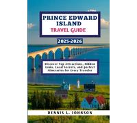 Prince Edward Island Travel Guide 2025-2026: Discover Top Attractions, Hidden Gems, Local Secrets, and perfect Itineraries for Every Traveler