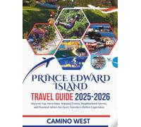 PRINCE EDWARD ISLAND TRAVEL GUIDE 2025-2026: Discover Top Attractions, Seasonal Events, Neighborhood Secrets, And Practical Advice for Every Traveler’s Perfect Experience
