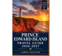 PRINCE EDWARD ISLAND TRAVEL GUIDE 2026-2027: Beaches, Lighthouses, and Small-Town Charm Along Canada's Gentle Coast