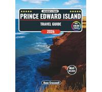 Prince Edward Island Travel Guide 2026: Complete Travel Guide with Itineraries, Beaches, National Parks, Scenic Routes, Festivals, and Hidden Gems in PEI
