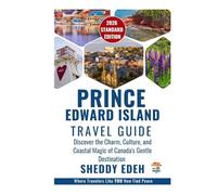 PRINCE EDWARD ISLAND TRAVEL GUIDE: Discover the Charm, Culture, and Coastal Magic of Canada's Gentle Destination