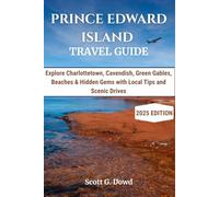 PRINCE EDWARD ISLAND TRAVEL GUIDE: Explore Charlottetown, Cavendish, Green Gables, Beaches & Hidden Gems with Local Tips and Scenic Drives
