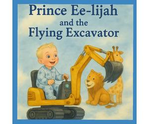 Prince Ee-lijah and the Flying Excavator