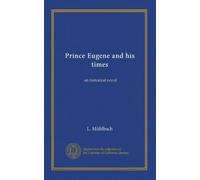 Prince Eugene and his times: an historical novel