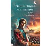 Prince Eugene And His Times Book I