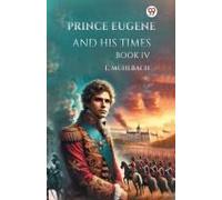Prince Eugene And His Times Book Iv
