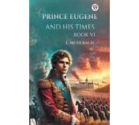 Prince Eugene And His Times Book Vi
