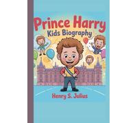 PRINCE HARRY KIDS BIOGRAPHY: The Prince Who Followed His Own Dreams