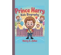 PRINCE HARRY KIDS BIOGRAPHY: The Prince Who Followed His Own Dreams