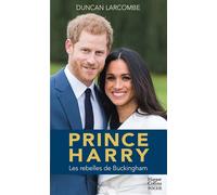 Prince Harry La biographie de l'enfant terrible de la couronne d'Angleterre - Duncan Larcombe - Harpercollins - Poche - Biographie