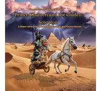 Prince Khameri and the Golden Scorpion; A Desert Adventure of Friendship, Courage, and Ancient Secrets; A Gentle Bedtime Story from Ancient Egypt