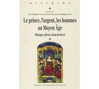 Le prince, l'argent, les hommes au Moyen Âge. Mélanges offerts à Jean Kerhervé