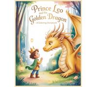 Prince Leo and the Golden Dragon - A Coloring Storybook: Learn to Read a Fairy Tale, Beginner-Friendly Font and Pages to Color