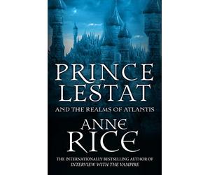 Prince Lestat and the Realms of Atlantis: The Vampire Chronicles 12