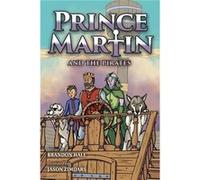 Prince Martin and the Pirates Being a Swashbuckling Tale of a Brave Boy Bloodthirsty Buccaneers and the Solemn Mysteries of the Ancient Order of the Deep Brandon HaleBrandon Hale (Auteur)