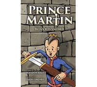 Prince Martin Wins His Sword: A Classic Tale About a Boy Who Discovers the True Meaning of Courage, Grit, and Friendship