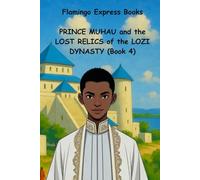 Prince Muhau and the Lost Relics of the Lozi Dynasty (Book 4)