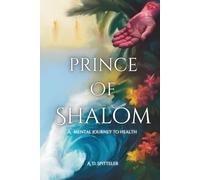 Prince Of Shalom: A mental adventure into true health and peace