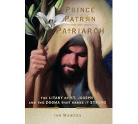 Prince, Patron, and Patriarch: The Litany of St. Joseph and the Dogma That Makes It Strong