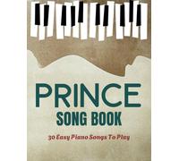 Prince Songs Book: 30 Easy Piano Songs To Play