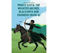 Prince Suuya: The Mounted Archer, Blacksmith and Engineer (Book 4)
